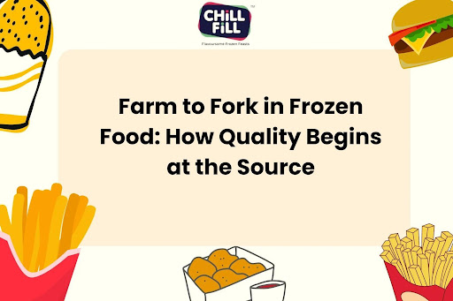 Farm to Fork in Frozen Food: How Quality Begins at the Source